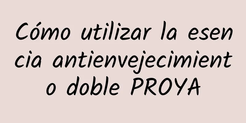 Cómo utilizar la esencia antienvejecimiento doble PROYA