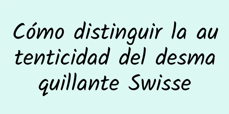 Cómo distinguir la autenticidad del desmaquillante Swisse