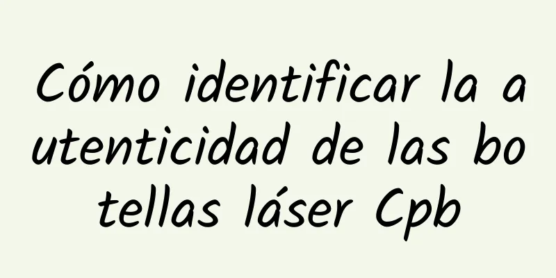 Cómo identificar la autenticidad de las botellas láser Cpb