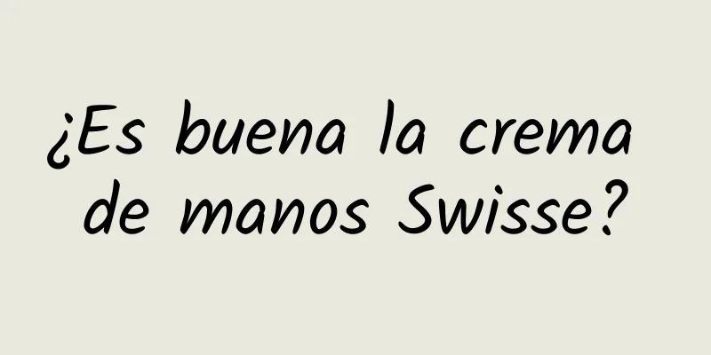 ¿Es buena la crema de manos Swisse?