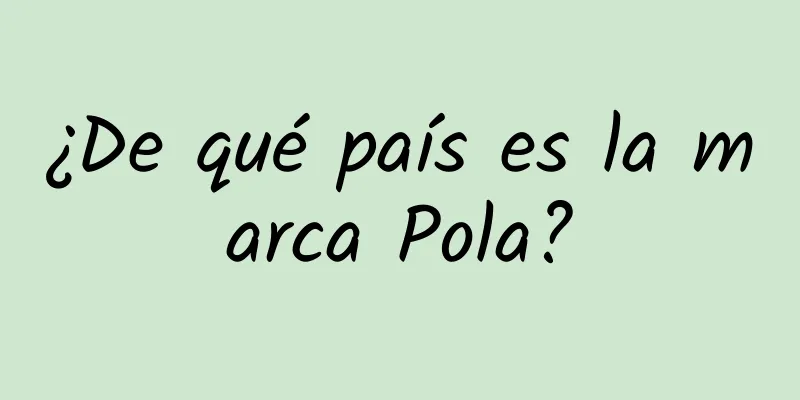 ¿De qué país es la marca Pola?