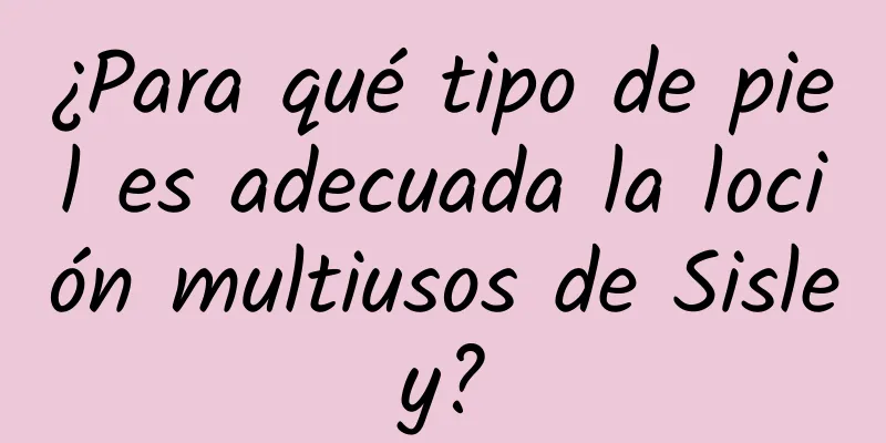 ¿Para qué tipo de piel es adecuada la loción multiusos de Sisley?