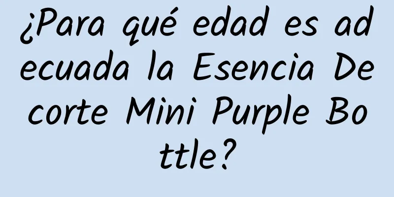 ¿Para qué edad es adecuada la Esencia Decorte Mini Purple Bottle?