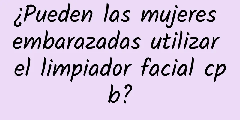 ¿Pueden las mujeres embarazadas utilizar el limpiador facial cpb?