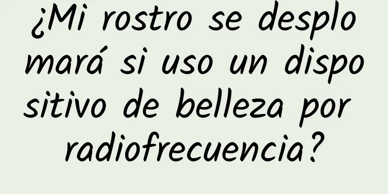 ¿Mi rostro se desplomará si uso un dispositivo de belleza por radiofrecuencia?
