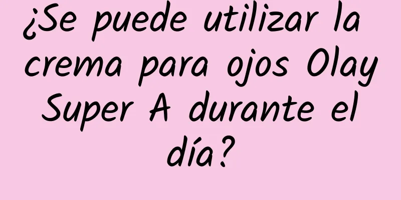 ¿Se puede utilizar la crema para ojos Olay Super A durante el día?