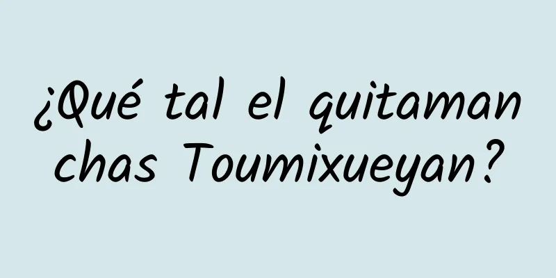 ¿Qué tal el quitamanchas Toumixueyan?