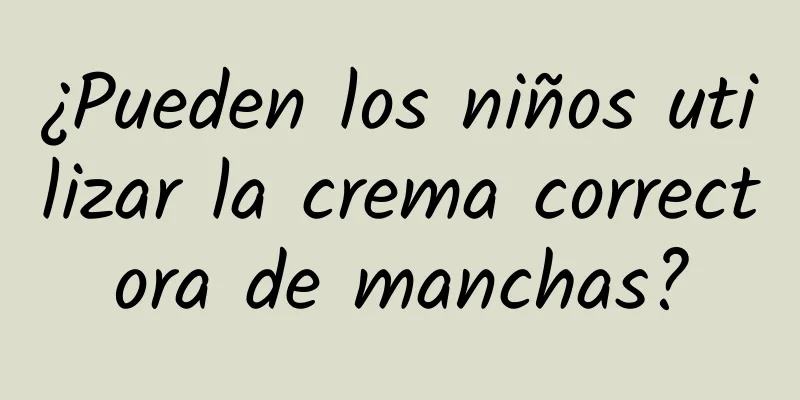 ¿Pueden los niños utilizar la crema correctora de manchas?