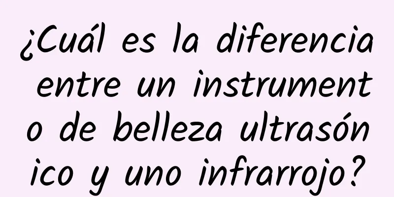 ¿Cuál es la diferencia entre un instrumento de belleza ultrasónico y uno infrarrojo?