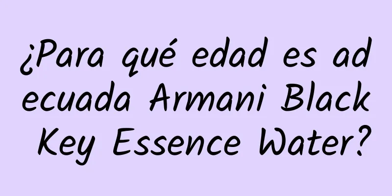 ¿Para qué edad es adecuada Armani Black Key Essence Water?