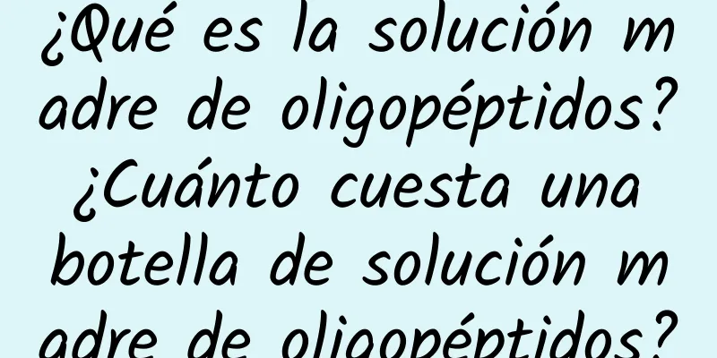 ¿Qué es la solución madre de oligopéptidos? ¿Cuánto cuesta una botella de solución madre de oligopéptidos?