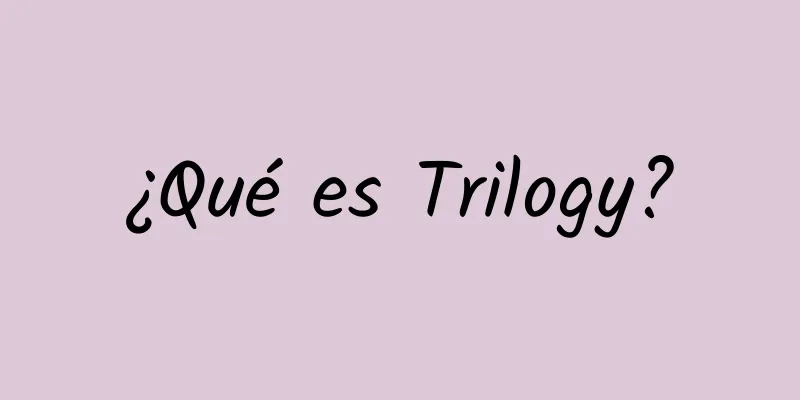 ¿Qué es Trilogy?