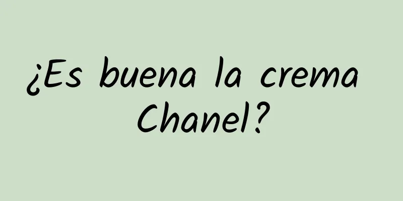 ¿Es buena la crema Chanel?