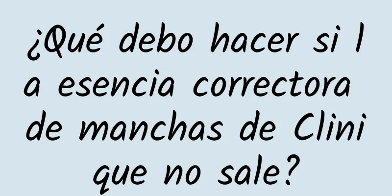 ¿Qué debo hacer si la esencia correctora de manchas de Clinique no sale?