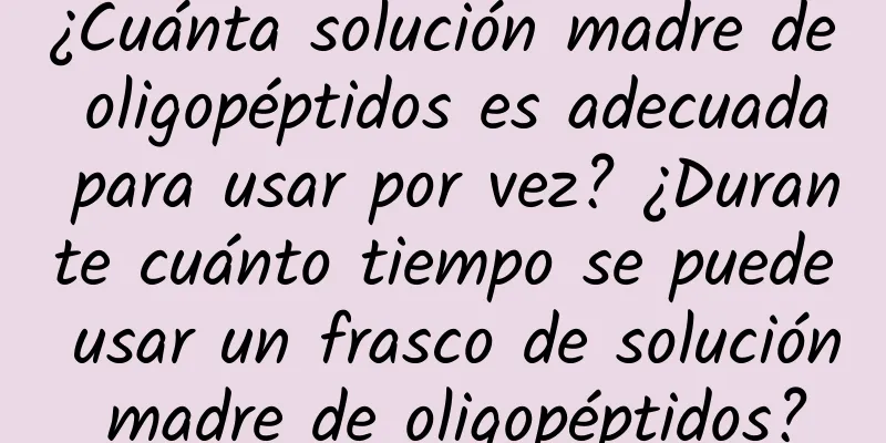 ¿Cuánta solución madre de oligopéptidos es adecuada para usar por vez? ¿Durante cuánto tiempo se puede usar un frasco de solución madre de oligopéptidos?