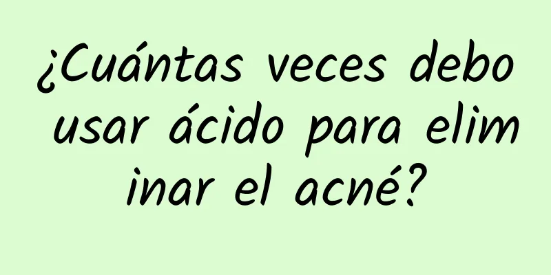 ¿Cuántas veces debo usar ácido para eliminar el acné?