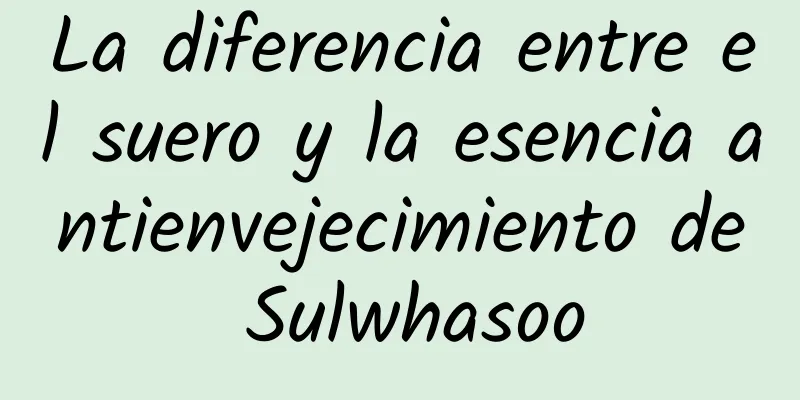 La diferencia entre el suero y la esencia antienvejecimiento de Sulwhasoo