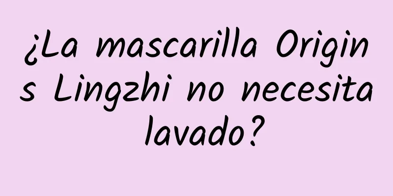 ¿La mascarilla Origins Lingzhi no necesita lavado?