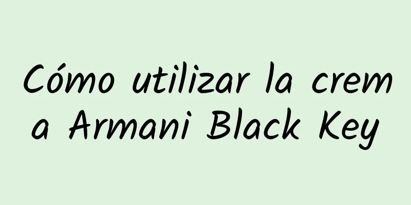 Cómo utilizar la crema Armani Black Key