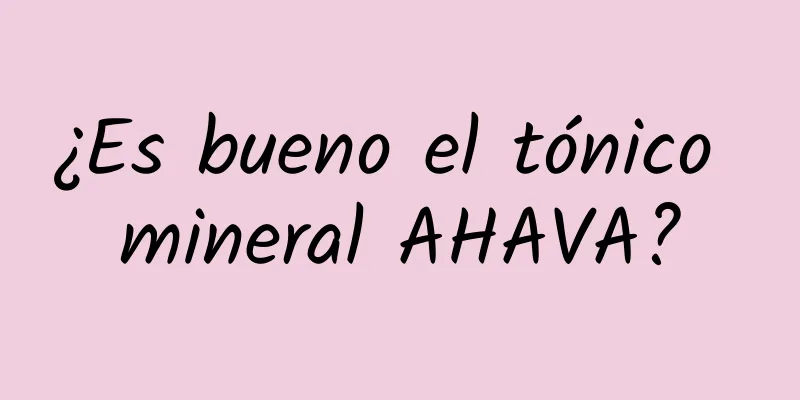 ¿Es bueno el tónico mineral AHAVA?