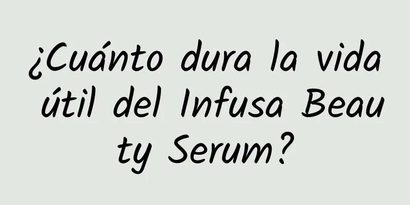 ¿Cuánto dura la vida útil del Infusa Beauty Serum?