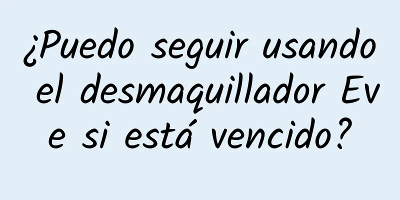 ¿Puedo seguir usando el desmaquillador Eve si está vencido?