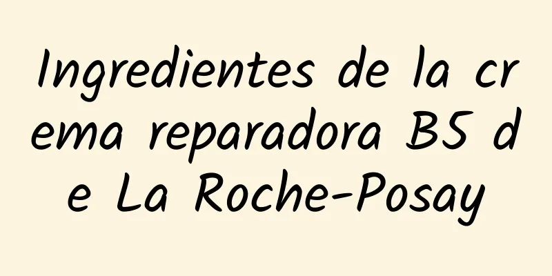 Ingredientes de la crema reparadora B5 de La Roche-Posay