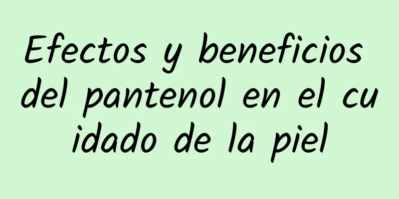 Efectos y beneficios del pantenol en el cuidado de la piel