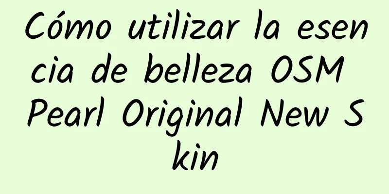 Cómo utilizar la esencia de belleza OSM Pearl Original New Skin