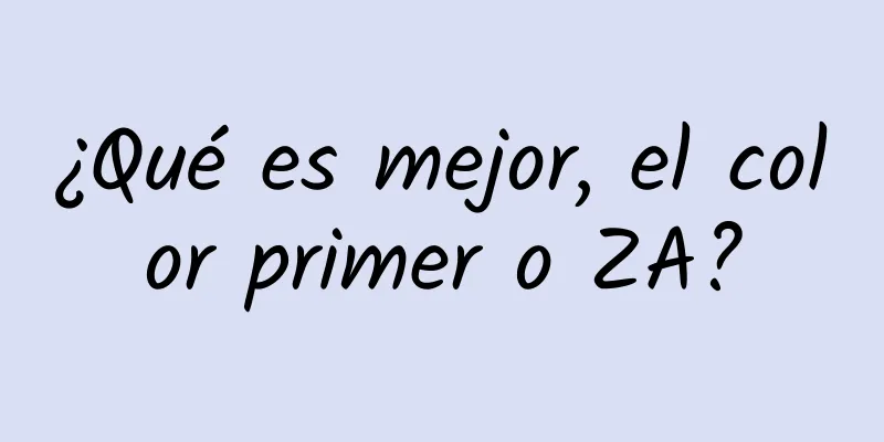 ¿Qué es mejor, el color primer o ZA?