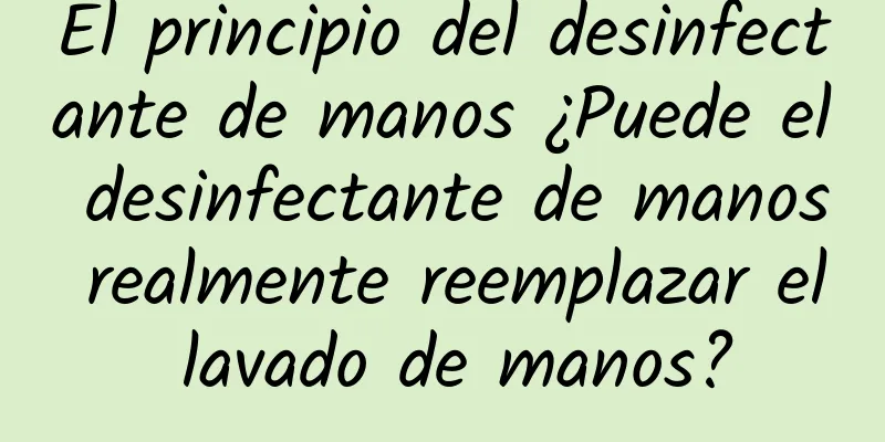 El principio del desinfectante de manos ¿Puede el desinfectante de manos realmente reemplazar el lavado de manos?