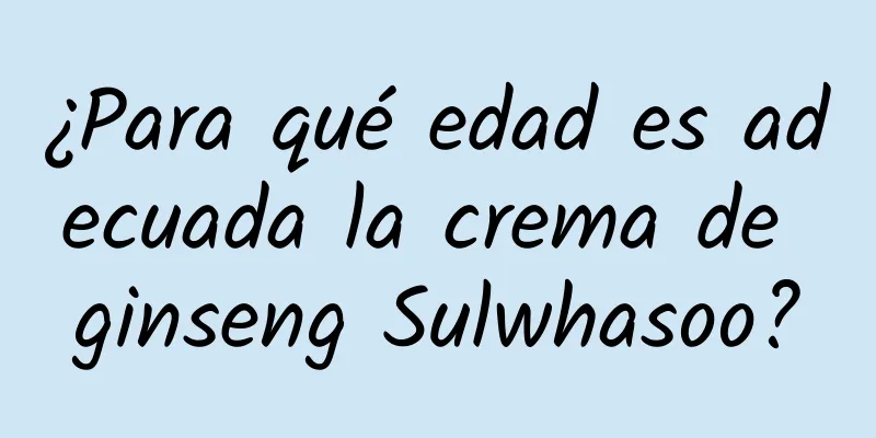 ¿Para qué edad es adecuada la crema de ginseng Sulwhasoo?