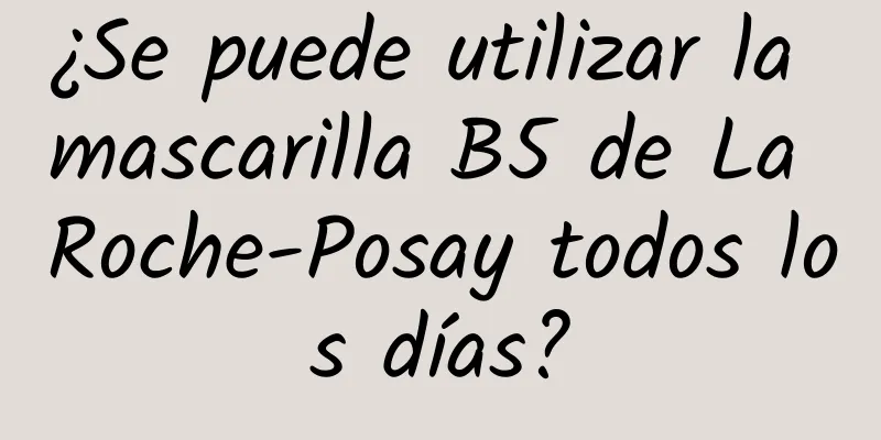 ¿Se puede utilizar la mascarilla B5 de La Roche-Posay todos los días?