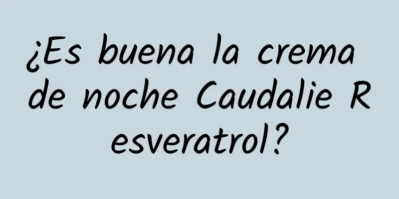 ¿Es buena la crema de noche Caudalie Resveratrol?