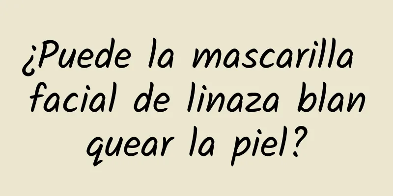 ¿Puede la mascarilla facial de linaza blanquear la piel?