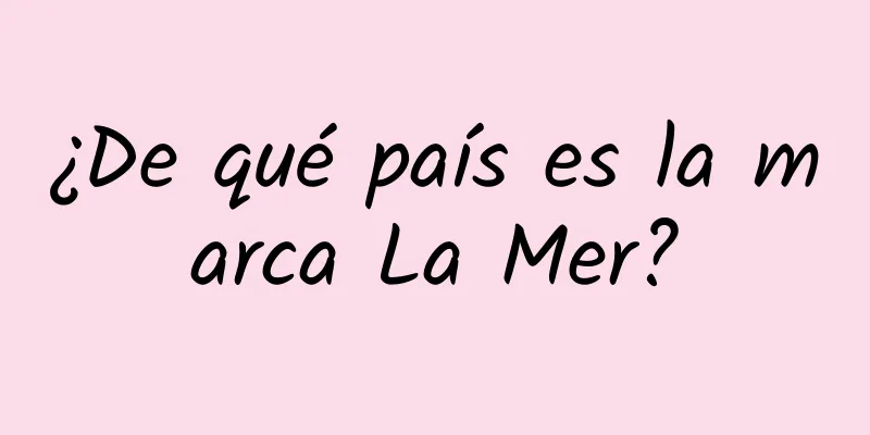 ¿De qué país es la marca La Mer?