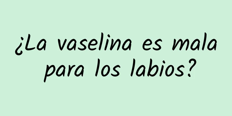 ¿La vaselina es mala para los labios?