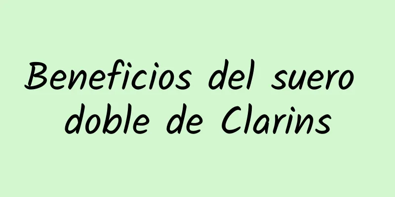 Beneficios del suero doble de Clarins