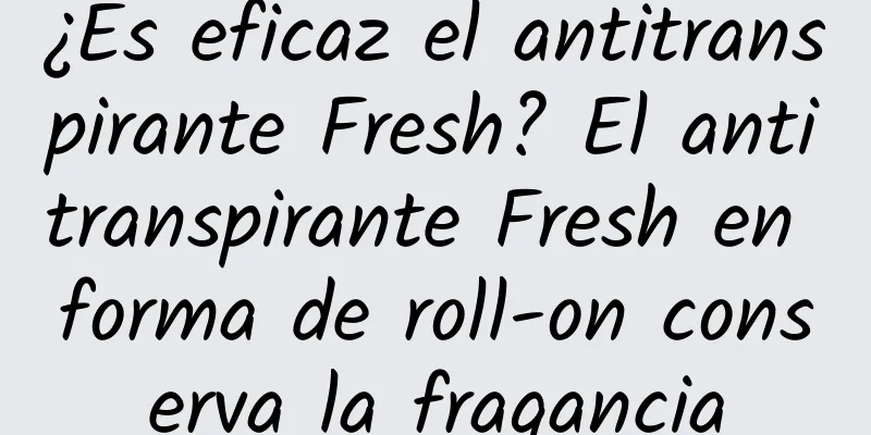 ¿Es eficaz el antitranspirante Fresh? El antitranspirante Fresh en forma de roll-on conserva la fragancia