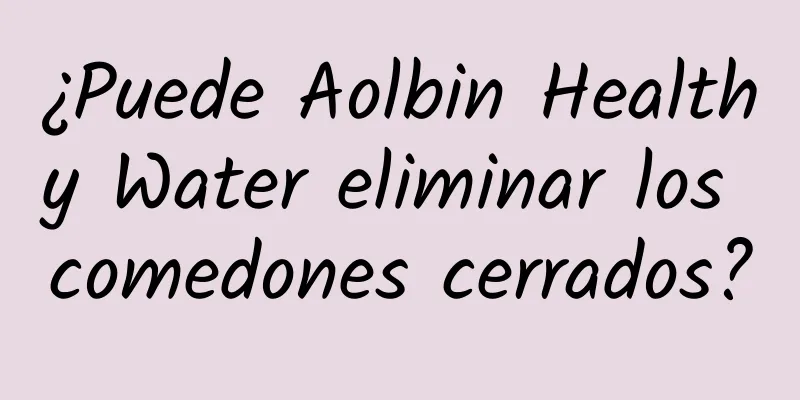 ¿Puede Aolbin Healthy Water eliminar los comedones cerrados?