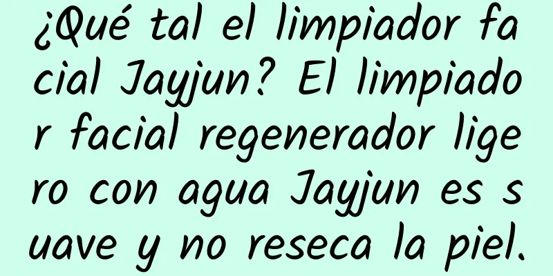 ¿Qué tal el limpiador facial Jayjun? El limpiador facial regenerador ligero con agua Jayjun es suave y no reseca la piel.