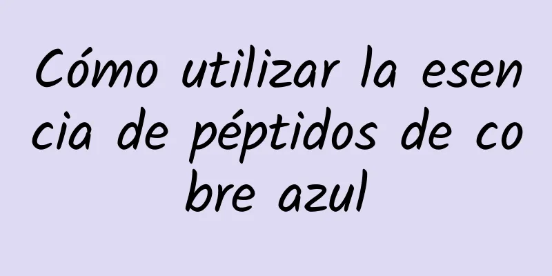 Cómo utilizar la esencia de péptidos de cobre azul