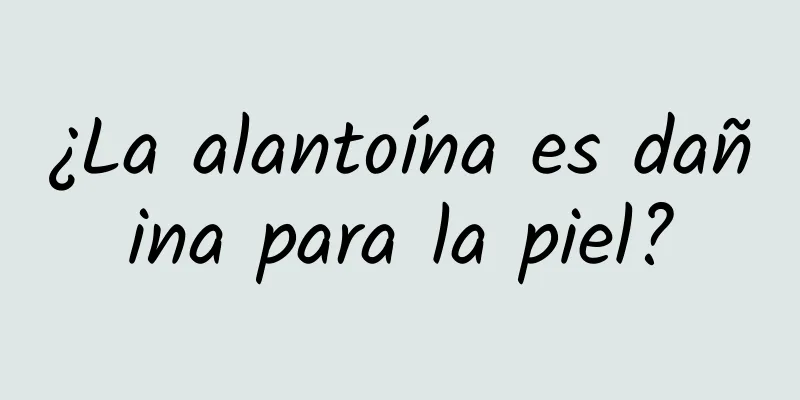 ¿La alantoína es dañina para la piel?