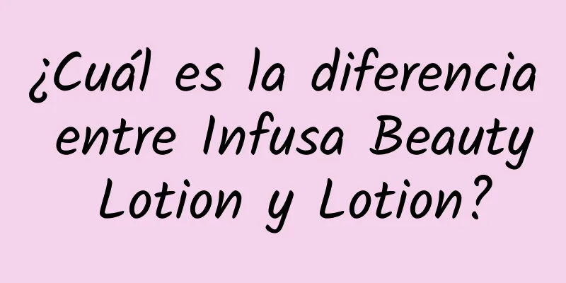 ¿Cuál es la diferencia entre Infusa Beauty Lotion y Lotion?