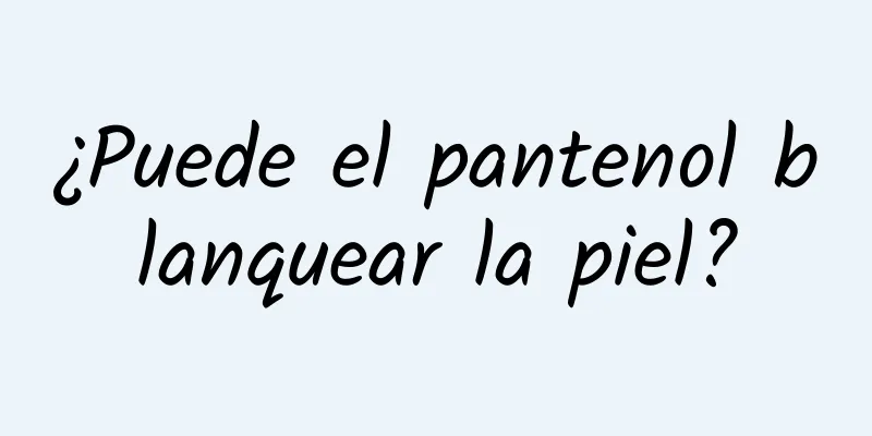 ¿Puede el pantenol blanquear la piel?