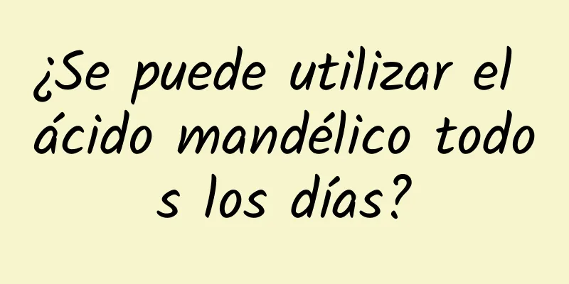 ¿Se puede utilizar el ácido mandélico todos los días?