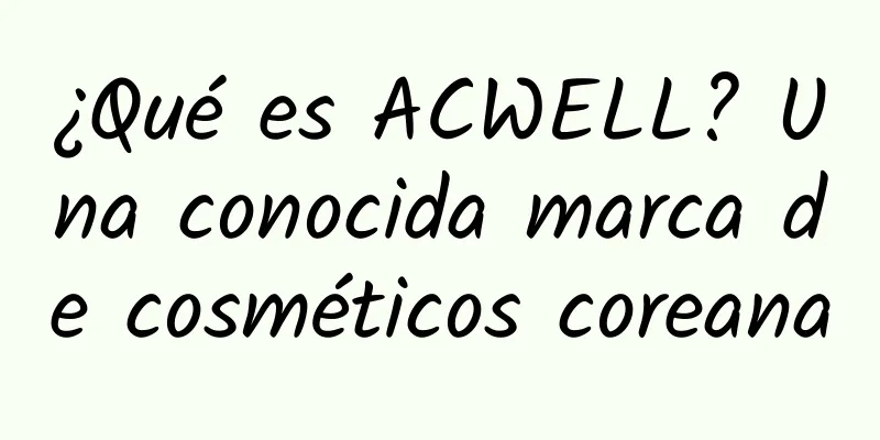 ¿Qué es ACWELL? Una conocida marca de cosméticos coreana