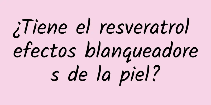 ¿Tiene el resveratrol efectos blanqueadores de la piel?