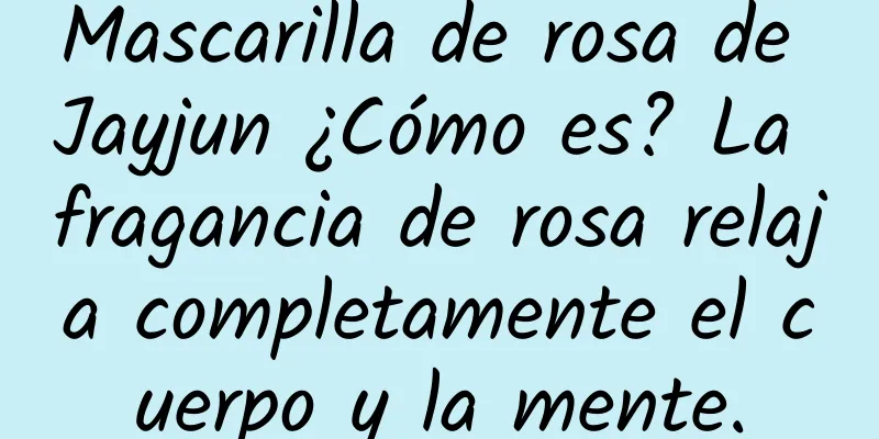 Mascarilla de rosa de Jayjun ¿Cómo es? La fragancia de rosa relaja completamente el cuerpo y la mente.