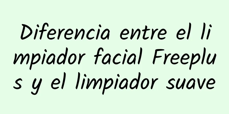 Diferencia entre el limpiador facial Freeplus y el limpiador suave